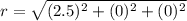 r = \sqrt{(2.5)^2 + (0)^2 + (0)^2}
