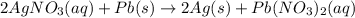 2AgNO_3(aq)+Pb(s)\rightarrow 2Ag(s)+Pb(NO_3)_2(aq)