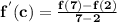 \mathbf{f^{'}(c)= \frac{f(7)-f(2)}{7-2}}