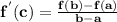 \mathbf{f^{'}(c)= \frac{f(b)-f(a)}{b-a}}