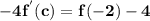 \mathbf{-4f^{'}(c)= f(-2)-4}