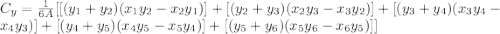 C_{y} =\frac{1}{6A}[ [(y_{1}+y_{2})(x_{1}  y_{2} -x_{2}  y_{1})]+ [(y_{2}+y_{3})(x_{2}  y_{3} -x_{3}  y_{2})]+[(y_{3}+y_{4})(x_{3}  y_{4} -x_{4}  y_{3})]+[(y_{4}+y_{5})(x_{4}  y_{5} -x_{5}  y_{4})]+[(y_{5}+y_{6})(x_{5}  y_{6} -x_{6}  y_{5})]]