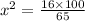 x^2=\frac{16\times 100}{65}