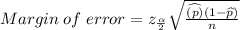 Margin\;  of\;  error = z_{\frac{\alpha }{2}}\sqrt{\frac{{\widehat{(p)}}{(1 - \widehat{p})}}{n}}