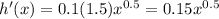 h'(x)=0.1(1.5)x^{0.5}=0.15x^{0.5}