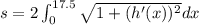 s=2\int_{0}^{17.5}\sqrt{1+(h'(x))^2}dx