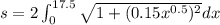s=2\int_{0}^{17.5}\sqrt{1+(0.15x^{0.5})^2}dx
