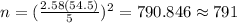 n=(\frac{2.58(54.5)}{5})^2 =790.846 \approx 791