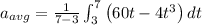 a_{avg}=\frac{1}{7-3}\int_{3}^{7}\left ( 60t-4t^{3} \right )dt