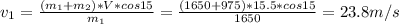 v_{1} =\frac{(m_{1}+m_{2})*V*cos15  }{m_{1} } =\frac{(1650+975)*15.5*cos15}{1650} =23.8m/s