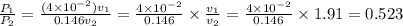 \frac{P_1}{P_2} = \frac{(4\times 10^{-2})v_1}{0.146v_2} = \frac{4\times 10^{-2}}{0.146} \times \frac{v_1}{v_2} = \frac{4\times 10^{-2}}{0.146} \times 1.91 = 0.523