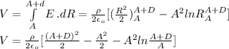 V=\int\limits^{A+d}_A {E} \, .dR=\frac{\rho}{2\epsilon_o}[(\frac{R^2}{2})^{A+D}_A-A^2lnR^{A+D}_A]\\V=\frac{\rho}{2\epsilon_o}[\frac{(A+D)^2}{2}-\frac{A^2}{2}-A^2ln\frac{A+D}{A}]