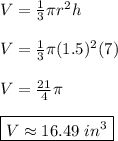 V=\frac{1}{3}\pi r^2 h \\ \\ \ V=\frac{1}{3}\pi (1.5)^2 (7) \\ \\ V=\frac{21}{4}\pi \\ \\ \boxed{V\approx 16.49 \ in^3}