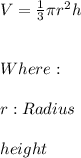 V=\frac{1}{3}\pi r^2 h \\ \\ \\ Where: \\ \\ r:Radius \\ \\ height