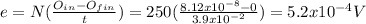 e = N(\frac{O_{in}-O_{fin}  }{t} )=250(\frac{8.12x10^{-8}-0 }{3.9x10^{-2} } )=5.2x10^{-4} V