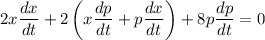 2x\dfrac{dx}{dt}+2\left(x\dfrac{dp}{dt}+p\dfrac{dx}{dt}\right)+8p\dfrac{dp}{dt}=0