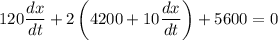 120\dfrac{dx}{dt}+2\left(4200+10\dfrac{dx}{dt}\right)+5600=0