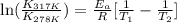 \ln(\frac{K_{317K}}{K_{278K}})=\frac{E_a}{R}[\frac{1}{T_1}-\frac{1}{T_2}]