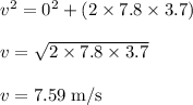 v^{2} = 0^{2} +( 2 \times 7.8 \times 3.7)\\\\v=\sqrt{2 \times 7.8 \times 3.7}\\\\v = 7.59 \;\rm m/s