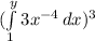 (\int\limits^y_1 {3x^{-4}} \, dx )^3