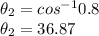 \theta_{2} = cos^{-1} 0.8\\\theta_{2} = 36.87