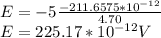 E = -5\frac{-211.6575 * 10^{-12} }{4.70} \\E = 225.17 * 10^{-12} V