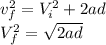 v_f^2=V_i^2+2ad\\V_f^2 = \sqrt{2ad}