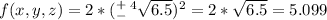 f(x,y,z) = 2 * (^+_- \, ^4\sqrt{6.5})^2 = 2 * \sqrt{6.5} = 5.099