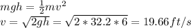 mgh=\frac{1}{2} mv^{2} \\v=\sqrt{2gh} =\sqrt{2*32.2*6} =19.66ft/s