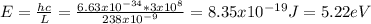 E=\frac{hc}{L} =\frac{6.63x10^{-34}*3x10^{8}  }{238x10^{-9} } =8.35x10^{-19} J=5.22eV