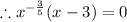 \therefore  x^{-\frac35}(x-3)=0
