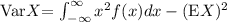 \text{Var}\[X\] = \int_{-\infty}^{\infty} x^2f(x) dx-(\text{E}\[X\])^2