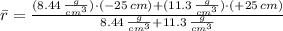 \bar r = \frac{(8.44\,\frac{g}{cm^{3}} )\cdot (-25\,cm)+(11.3\,\frac{g}{cm^{3}} )\cdot (+25\,cm)}{8.44\,\frac{g}{cm^{3}}+11.3\,\frac{g}{cm^{3}}}