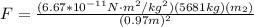 F = \frac{(6.67*10^{-11}N\cdot m^2/kg^2)(5681kg)(m_2)}{(0.97m)^2}