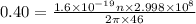 0.40=\frac{1.6\times 10^{-19}n\times 2.998\times 10^8}{2\pi\times 46}