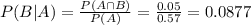 P(B|A) = \frac{P(A \cap B)}{P(A)} = \frac{0.05}{0.57} = 0.0877