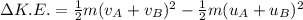 \Delta K.E.=\frac{1}{2} m(v_A+v_B)^2 -\frac{1}{2} m(u_A+u_B)^2\\