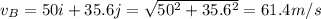 v_B=50 i+35.6 j=\sqrt{50^2+35.6^2}=61.4m/s
