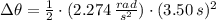 \Delta \theta = \frac{1}{2}\cdot (2.274\,\frac{rad}{s^{2}} )\cdot (3.50\,s)^{2}