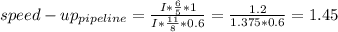speed-up_{pipeline} =\frac{I*\frac{6}{5}*1 }{I*\frac{11}{8}*0.6 } =\frac{1.2}{1.375*0.6} =1.45