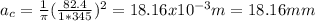 a_{c} =\frac{1}{\pi } (\frac{82.4}{1*345} )^{2} =18.16x10^{-3} m=18.16mm