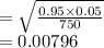 =  \sqrt{ \frac{0.95 \times 0.05}{750} }  \\  = 0.00796