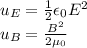 u_{E}=\frac{1}{2}\epsilon_0E^2\\u_B=\frac{B^2}{2\mu_0}