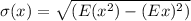 \sigma(x) = \sqrt{ (E(x^{2} )-(Ex)^{2})
