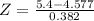 Z = \frac{5.4 - 4.577}{0.382}