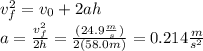 v_f^2=v_0+2ah\\a=\frac{v_f^2}{2h}=\frac{(24.9\frac{m}{s})}{2(58.0m)}=0.214\frac{m}{s^2}