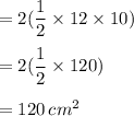 =2(\dfrac{1}{2} \times 12 \times 10)\\\\=2(\dfrac{1}{2} \times 120 )\\\\=120\,cm^2