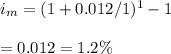 i_m=(1+0.012/1)^1-1\\\\=0.012=1.2\%