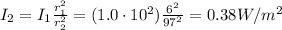 I_2 = I_1 \frac{r_1^2}{r_2^2}=(1.0\cdot 10^2) \frac{6^2}{97^2}=0.38 W/m^2