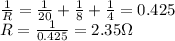 \frac{1}{R}=\frac{1}{20}+\frac{1}{8}+\frac{1}{4}=0.425\\R=\frac{1}{0.425}=2.35\Omega
